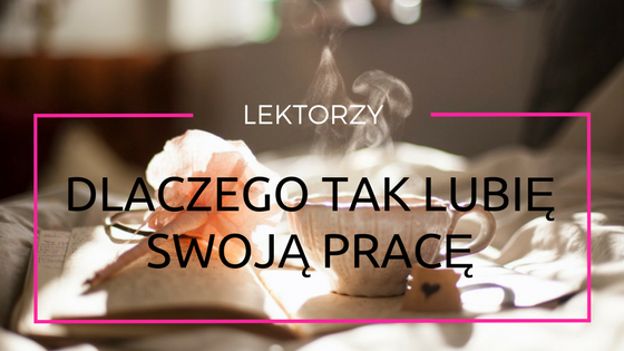 dlaczego tak lubię swoją pracę