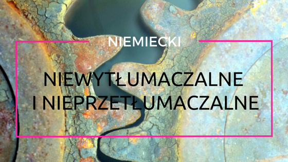 niewytłumaczalne i niprzetłumaczalne